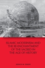 Islamic Modernism and the Re-Enchantment of the Sacred in the Age of History - Book