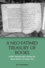 A Neo-Fatimid Treasury of Books : Arabic Manuscripts Among the Alawi Bohras of South Asia - Book