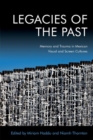 Legacies of the Past : Memory and Trauma in Mexican Visual and Screen Cultures - Book