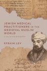 Jewish Medical Practitioners in the Medieval Muslim World : A Collective Biography - eBook