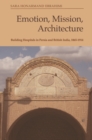 Emotion, Mission, Architecture : Building Hospitals in Persia and British India, 1865-1914 - Book