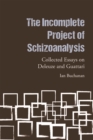 The Incomplete Project of Schizoanalysis : Collected Essays on Deleuze and Guattari - Book