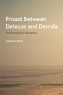 Proust Between Deleuze and Derrida : The Remains of Literature - eBook