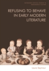Refusing to Behave in Early Modern Literature - eBook