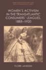 Women's Activism in the Transatlantic Consumers' Leagues, 1885-1920 - eBook