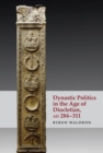 Dynastic Politics in the Age of Diocletian, AD 284-311 - Book