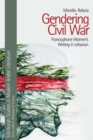 Gendering Civil War : Francophone Women's Writing in Lebanon - Book