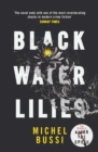 Black Water Lilies : 'A dazzling, unexpected and haunting masterpiece' Daily Mail - eBook