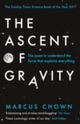 The Ascent of Gravity : The Quest to Understand the Force that Explains Everything - eBook