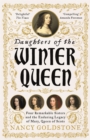 Daughters of the Winter Queen : Four Remarkable Sisters, the Crown of Bohemia and the Enduring Legacy of Mary, Queen of Scots - Book