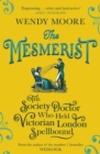 The Mesmerist : The Society Doctor Who Held Victorian London Spellbound - Book