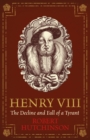 Henry VIII : The Decline and Fall of a Tyrant - eBook