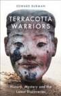 Terracotta Warriors : History, Mystery and the Latest Discoveries - Book