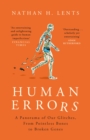 Human Errors : A Panorama of Our Glitches, From Pointless Bones to Broken Genes - eBook