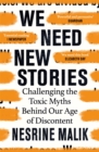 We Need New Stories : Challenging the Toxic Myths Behind Our Age of Discontent - Book