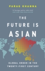 The Future Is Asian : Global Order in the Twenty-first Century - eBook