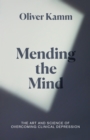 Mending the Mind : The Art and Science of Overcoming Clinical Depression - eBook
