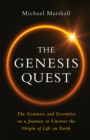 The Genesis Quest : The Geniuses and Eccentrics on a Journey to Uncover the Origin of Life on Earth - Book