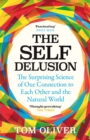 The Self Delusion : The Surprising Science of Our Connection to Each Other and the Natural World - Book