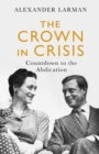 The Crown in Crisis : Countdown to the Abdication - eBook
