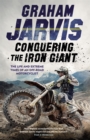Conquering the Iron Giant : The Life and Extreme Times of an Off-road Motorcyclist - Book