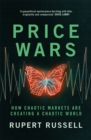 Price Wars : How Chaotic Markets Are Creating a Chaotic World - Book
