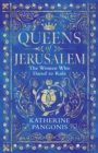 Queens of Jerusalem : The Women Who Dared to Rule - eBook