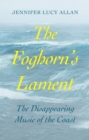 The Foghorn's Lament : The Disappearing Music of the Coast - eBook