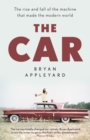 The Car : The rise and fall of the machine that made the modern world - Book