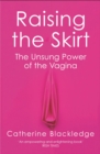 Raising the Skirt : The Unsung Power of the Vagina - Book