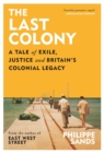 The Last Colony : A Tale of Exile, Justice and Britain's Colonial Legacy - Book