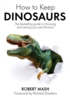 How To Keep Dinosaurs : The perfect mix of humour and science - Book