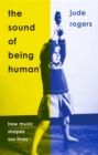 The Sound of Being Human : How Music Shapes Our Lives - Book