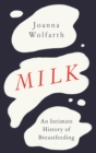 Milk : An Intimate History of Breastfeeding - eBook