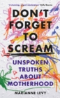 Don't Forget to Scream : Unspoken Truths About Motherhood - eBook