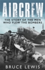 Aircrew : The Story of the Men Who Flew the Bombers - eBook