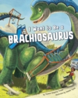I Want to Be a Brachiosaurus - eBook