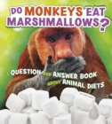 Do Monkeys Eat Marshmallows? : A Question and Answer Book about Animal Diets - eBook