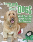 The Truth about Dogs : What Dogs Do When You're Not Looking - eBook