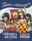 For Real, I Paraded in My Underpants! : The Story of the Emperor's New Clothes as Told by the Emperor - Book