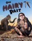 Our Hairy Past : Evolution and Life on Earth - eBook