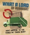 What a Load of Rubbish! : What happens to the things we throw away? - eBook