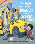Do Not Take Your Dragon on a School Trip - Book