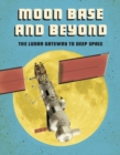Moon Base and Beyond : The Lunar Gateway to Deep Space - eBook