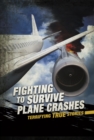 Fighting to Survive Plane Crashes : Terrifying True Stories - eBook