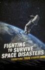 Fighting to Survive Space Disasters : Terrifying True Stories - eBook