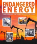 Endangered Energy : Investigating the Scarcity of Fossil Fuels - Book