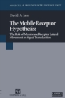 The Mobile Receptor Hypothesis : The Role of Membrane Receptor Lateral Movement in Signal Transduction - eBook
