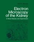 Electron Microscopy of the Kidney : In Renal Disease and Hypertension: A Clinicopathological Approach - eBook