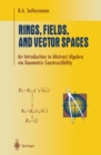 Rings, Fields, and Vector Spaces : An Introduction to Abstract Algebra via Geometric Constructibility - eBook